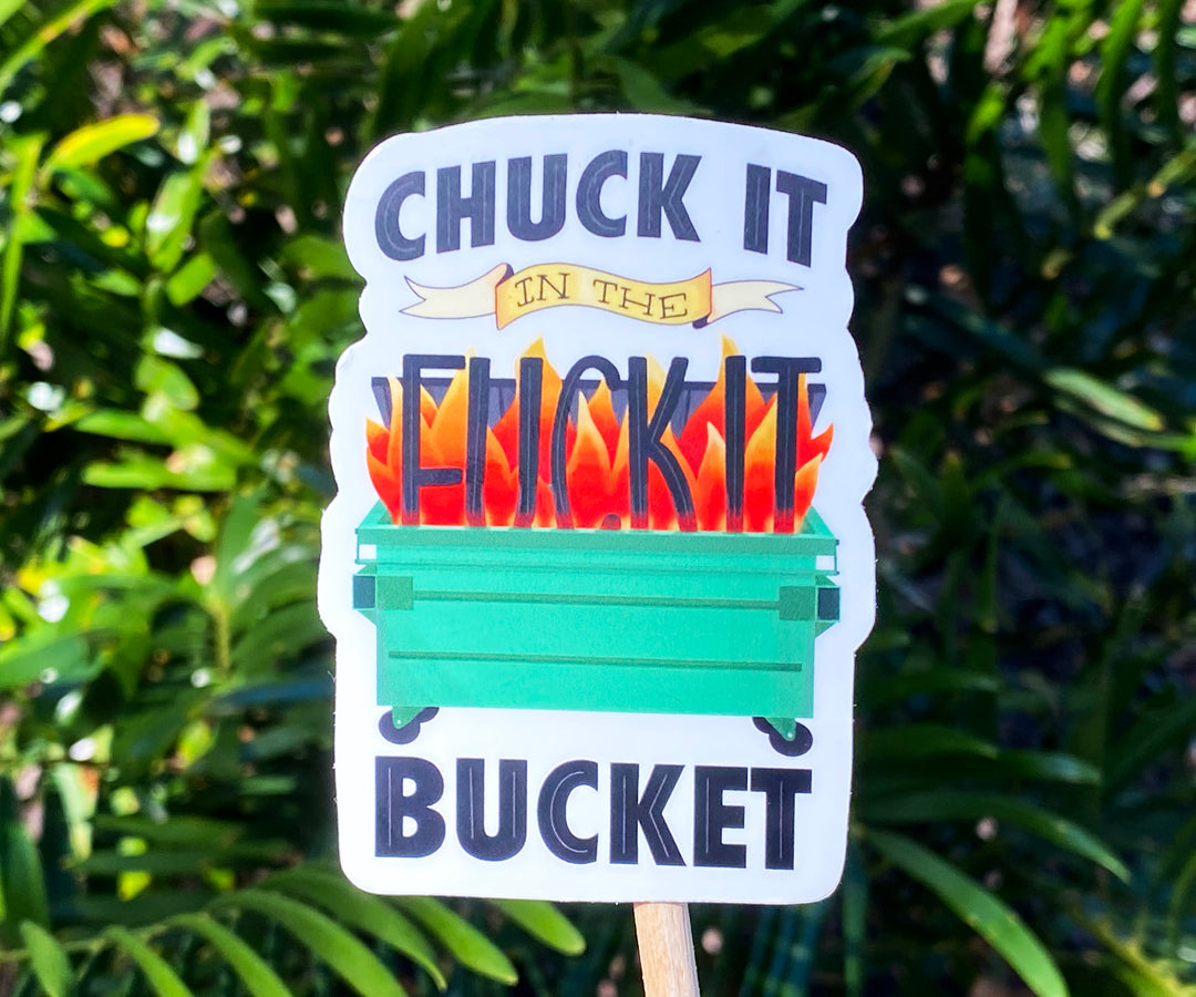 Chuck It In The Fuck It Bucket Sticker