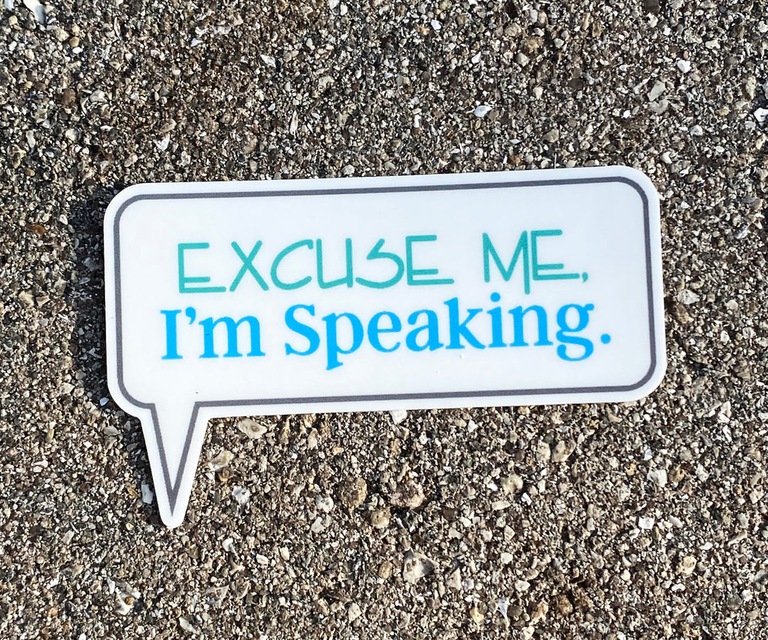 Excuse Me, I'm Speaking Sticker