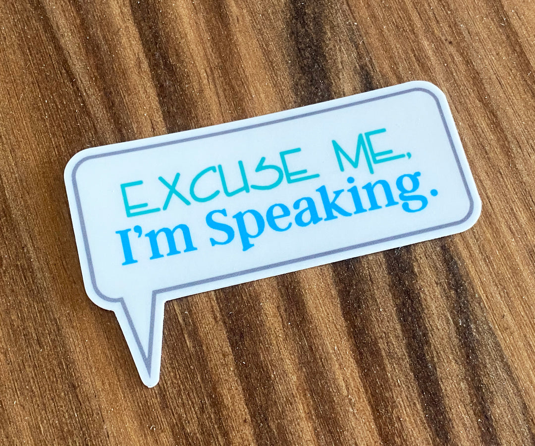 Excuse Me, I'm Speaking Sticker
