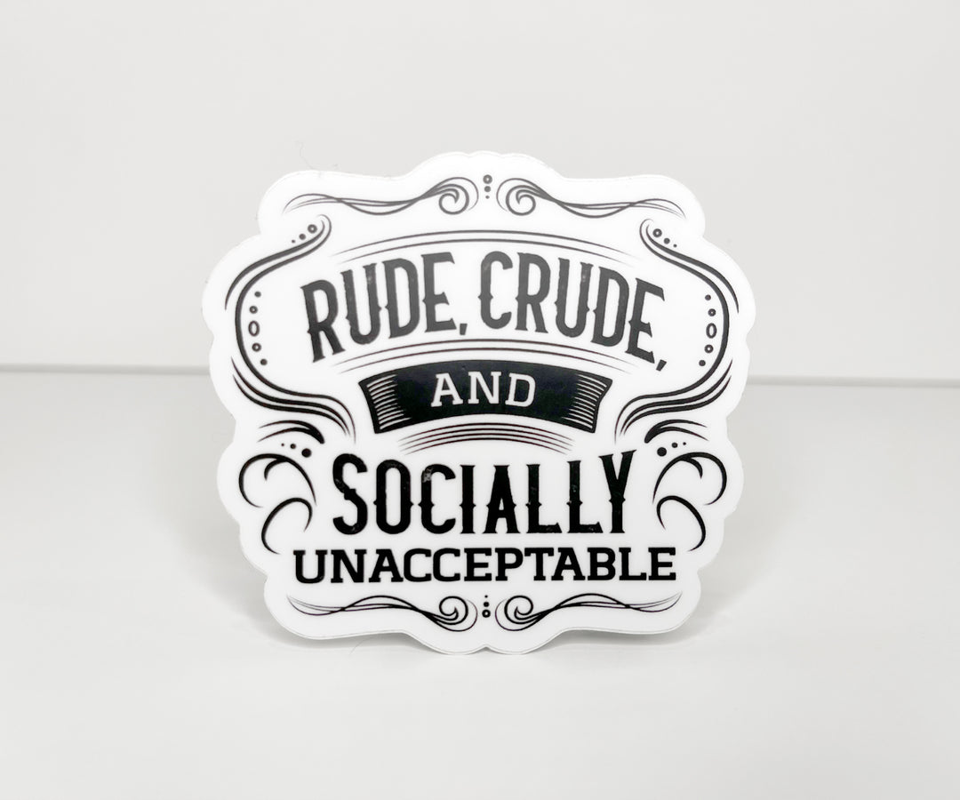 Rude, Crude, and Socially Unacceptable Sticker